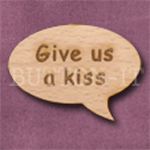 "Give us a kiss" Speech Bubble 36mm x 27mm