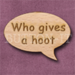 "Who gives a hoot" Speech Bubble 36mm x 27mm